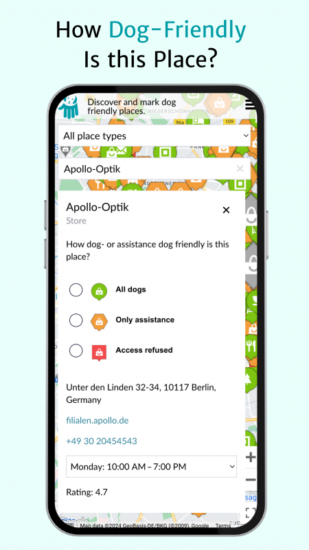 Screenshot of a smartphone with an open app for rating the dog-friendliness of places. The upper part of the screen shows the text 'How dog-friendly is this place? Below this is a detail page for 'Apollo-Optik, Unter den Linden, Berlin', with options to mark accessibility for all dogs, assistance dogs only or with access barriers. The address, website, phone number, opening hours and a rating of 4.7 are also displayed.